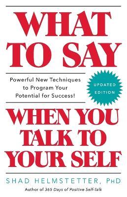 What to Say When You Talk to Your Self - Shad Helmstetter - cover