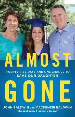 Almost Gone: Twenty-Five Days and One Chance to Save Our Daughter - John Baldwin,Mackenzie Baldwin - cover
