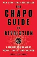 The Chapo Guide to Revolution: A Manifesto Against Logic, Facts, and Reason