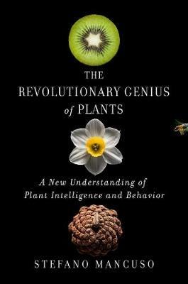 The Revolutionary Genius of Plants: A New Understanding of Plant Intelligence and Behavior - Stefano Mancuso - cover