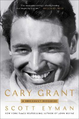 Cary Grant: A Brilliant Disguise - Scott Eyman - cover