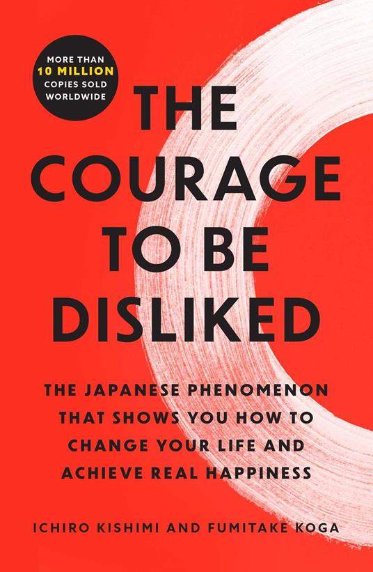 Il coraggio di non piacere. Liberati dal giudizio degli altri e trova  l'autentica felicità.: libro di Ichiro Kishimi