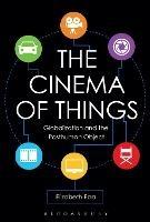 The Cinema of Things: Globalization and the Posthuman Object - Elizabeth Ezra - cover