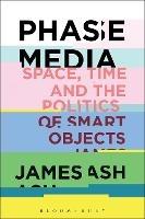 Phase Media: Space, Time and the Politics of Smart Objects