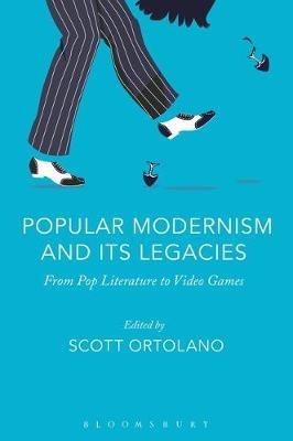 Popular Modernism and Its Legacies: From Pop Literature to Video Games - cover