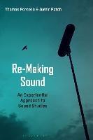 Re-Making Sound: An Experiential Approach to Sound Studies