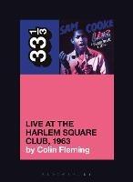 Sam Cooke’s Live at the Harlem Square Club, 1963 - Colin Fleming - cover