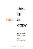 This Is Not a Copy: Writing at the Iterative Turn - Kaja Marczewska - cover