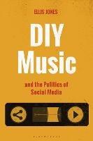 DIY Music and the Politics of Social Media - Ellis Jones - cover