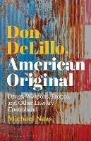 Don DeLillo, American Original: Drugs, Weapons, Erotica, and Other Literary Contraband - Michael Naas - cover