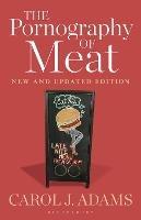 The Pornography of Meat: New and Updated Edition - Carol J. Adams - cover