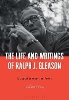 The Life and Writings of Ralph J. Gleason: Dispatches from the Front - Don Armstrong - cover