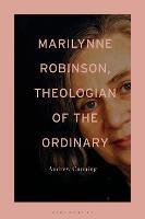 Marilynne Robinson, Theologian of the Ordinary - Andrew Cunning - cover