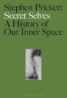 Secret Selves: A History of Our Inner Space - Stephen Prickett - cover