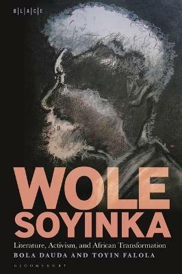 Wole Soyinka: Literature, Activism, and African Transformation - Bola Dauda,Toyin Falola - cover