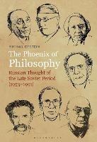 The Phoenix of Philosophy: Russian Thought of the Late Soviet Period (1953-1991)