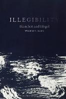 Illegibility: Blanchot and Hegel - William S. Allen - cover