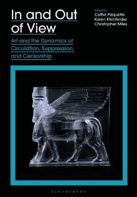 In and Out of View: Art and the Dynamics of Circulation, Suppression, and Censorship - cover