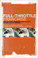 Full-Throttle Franchise: The Culture, Business and Politics of Fast & Furious