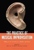 The Practice of Musical Improvisation: Dialogues with Contemporary Musical Improvisers - cover