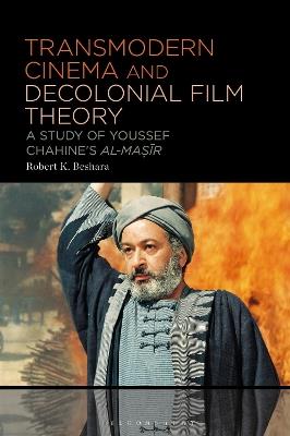 Transmodern Cinema and Decolonial Film Theory: A Study of Youssef Chahine's al-Masir - Robert K. Beshara - cover