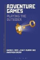 Adventure Games: Playing the Outsider - Aaron A. Reed,John Murray,Anastasia Salter - cover