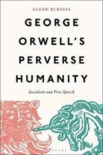 George Orwell's Perverse Humanity: Socialism and Free Speech