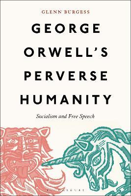 George Orwell's Perverse Humanity: Socialism and Free Speech - Glenn Burgess - cover