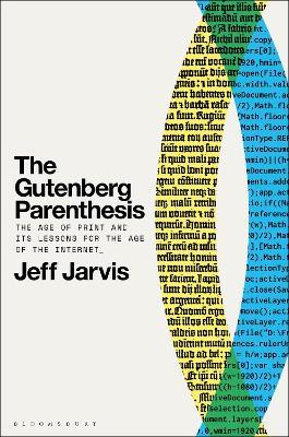 The Gutenberg Parenthesis: The Age of Print and Its Lessons for the Age of the Internet - Jeff Jarvis - cover