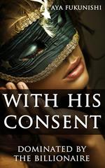 With His Consent: Dominated by the Billionaire