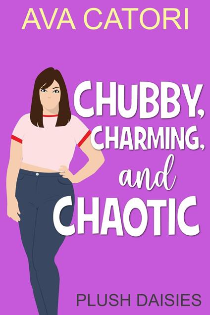 Chubby, Charming, and Chaotic