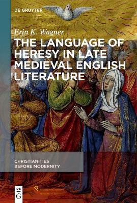 The Language of Heresy in Late Medieval English Literature - Erin K. Wagner - cover