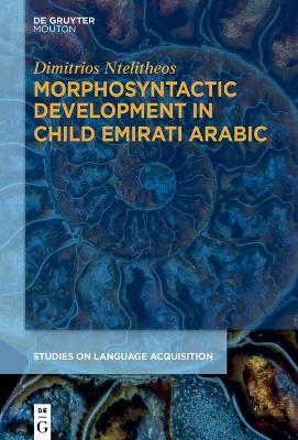 Morphosyntactic Development in Child Emirati Arabic - Dimitrios Ntelitheos - cover