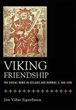 Viking Friendship: The Social Bond in Iceland and Norway, c. 900-1300