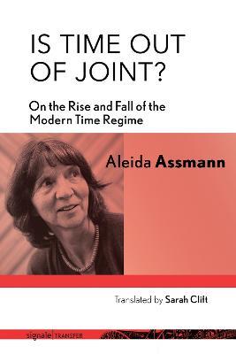 Is Time out of Joint?: On the Rise and Fall of the Modern Time Regime - Aleida Assmann - cover