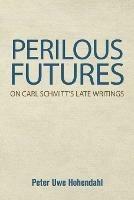 Perilous Futures: On Carl Schmitt's Late Writings