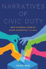 Narratives of Civic Duty: How National Stories Shape Democracy in Asia