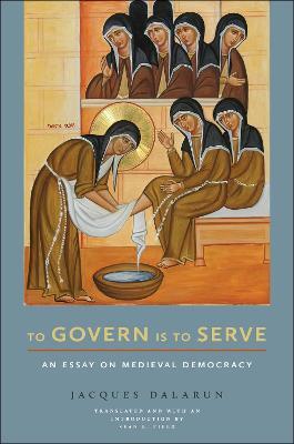 To Govern Is to Serve: An Essay on Medieval Democracy - Jacques Dalarun - cover