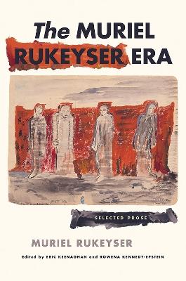 The Muriel Rukeyser Era: Selected Prose - Muriel Rukeyser - cover