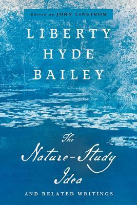 The Nature-Study Idea: And Related Writings - Liberty Hyde Bailey - cover