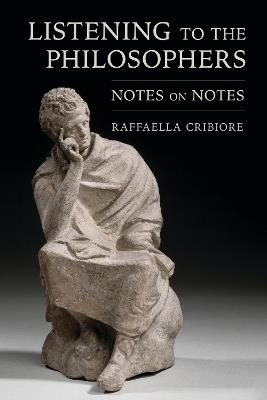 Listening to the Philosophers: Notes on Notes - Raffaella Cribiore - cover