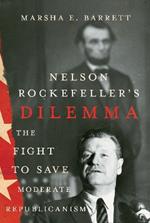 Nelson Rockefeller's Dilemma: The Fight to Save Moderate Republicanism