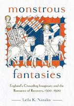 Monstrous Fantasies: England's Crusading Imaginary and the Romance of Recovery, 1300-1500