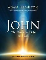 John - Children's Leader Guide: The Gospel of Light - Adam Hamilton - cover