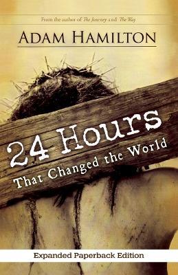 24 Hours That Changed the World, Expanded Paperback Edition - Adam Hamilton - cover