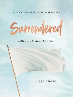 Surrendered Participant Workbook - Barbara L. Roose - cover