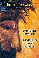 When Christ Lives in Us, Bilingual Edition - Justo L. Gonzalez - cover