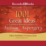 1001 Great Ideas for Teaching and Raising Children with Autism or Asperger's