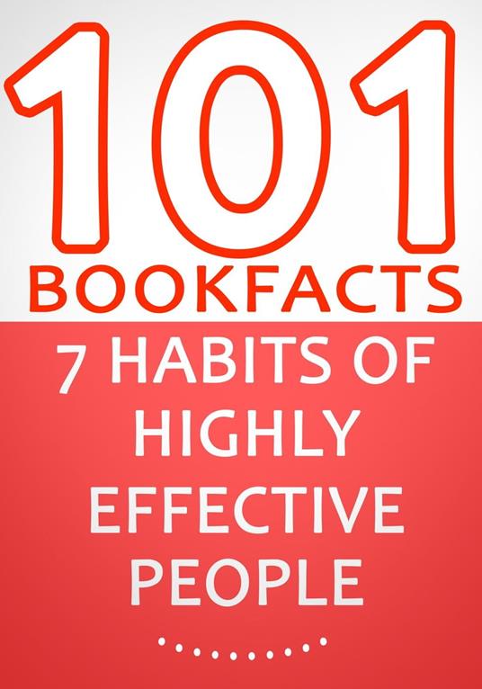 The 7 Habits of Highly Effective People - 101 Amazing Facts You Didn't Know