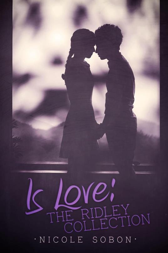 Is Love: The Ridley Collection - Nicole Sobon - ebook